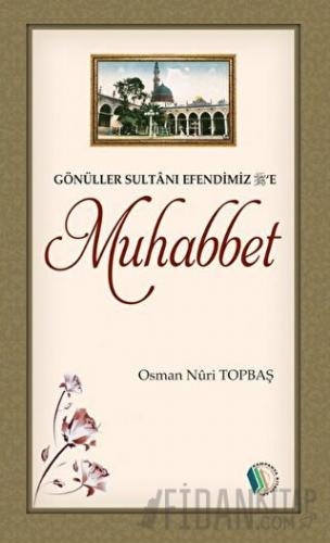 Gönüller Sultanı Efendimiz'e Muhabbet Osman Nuri Topbaş