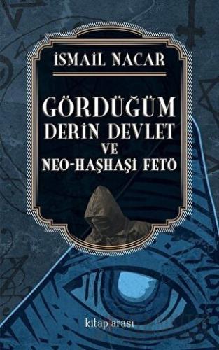 Gördüğüm Derin Devlet ve Neo Haşhaşi FETÖ İsmail Nacar