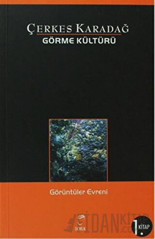 Görme Kültürü 1. Kitap - Görüntüler Evreni Çerkes Karadağ