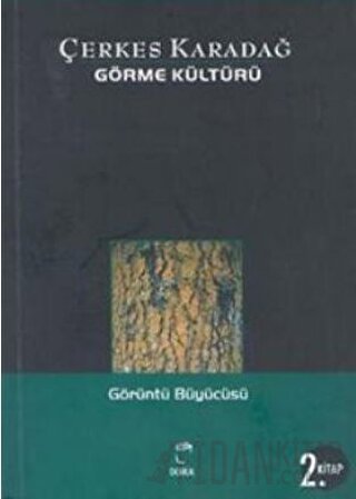 Görme Kültürü 2. Kitap - Görüntü Büyücüsü Çerkes Karadağ