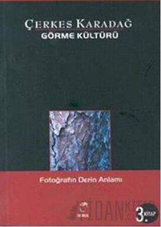 Görme Kültürü 3. Kitap - Fotoğrafın Derin Anlamı Çerkes Karadağ