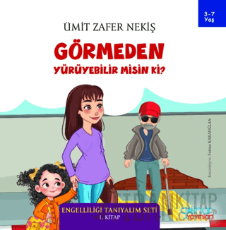 Görmeden Yürüyebilir Misin Ki? - Engelliliği Tanıyalım Seti 1. Kitap Ü