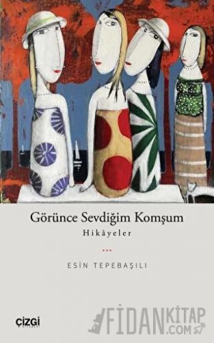 Görünce Sevdiğim Komşum-Hikayeler Esin Tepebaşılı