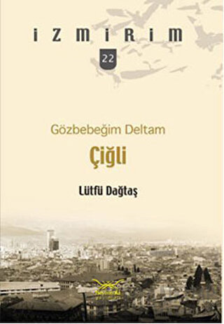 Gözbebeğim Deltam: Çiğli Lütfü Dağtaş