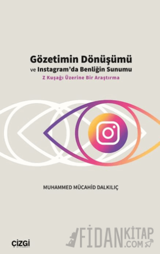 Gözetimin Dönüşümü ve Instagram’da Benliğin Sunumu Muhamed Mücahid Dal