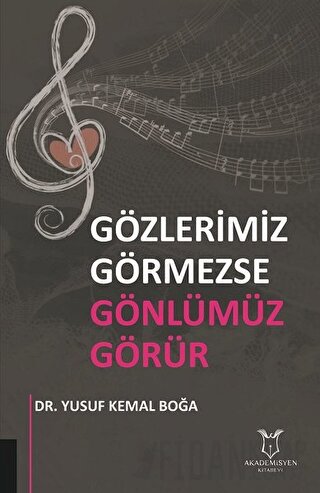 Gözlerimiz Görmezse Gönlümüz Görür Yusuf Kemal Boğa