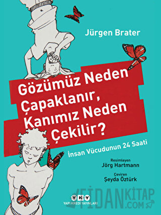 Gözümüz Neden Çapaklanır, Kanımız Neden Çekilir? Jürgen Brater