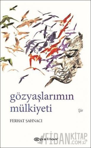 Gözyaşlarımın Mülkiyeti (Ciltli) Ferhat Şahnacı