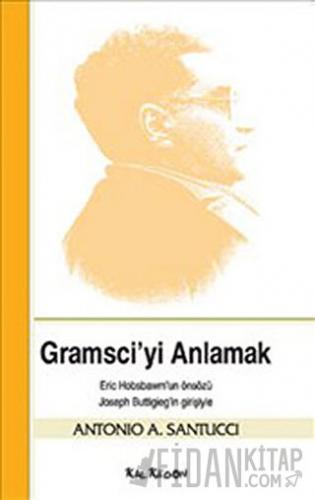 Gramsci’yi Anlamak Antonio A. Santucci