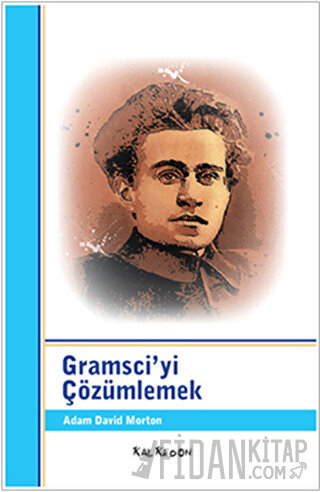 Gramsci’yi Çözümlemek Adam David Morton