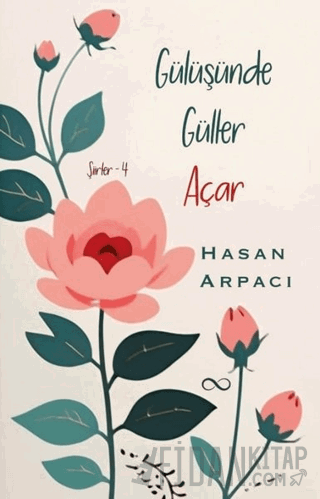 Gülüşünde Güller Açar - Şiirler 4 Hasan Arpacı