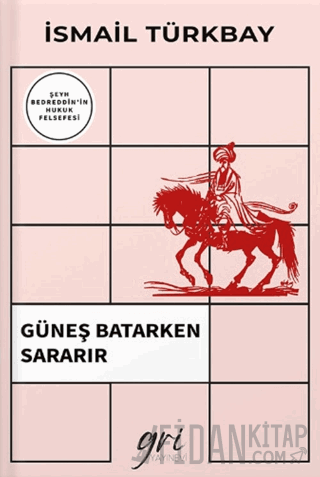 Güneş Batarken Sararır (Şeyh Bedreddin'in Hukuk Felsefesi) İsmail Türk