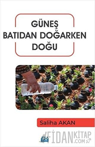 Güneş Batıdan Doğarken Doğu Saliha Akan