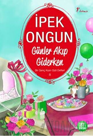 Günler Akıp Giderken - Bir Genç Kızın Gizli Defteri 8 İpek Ongun