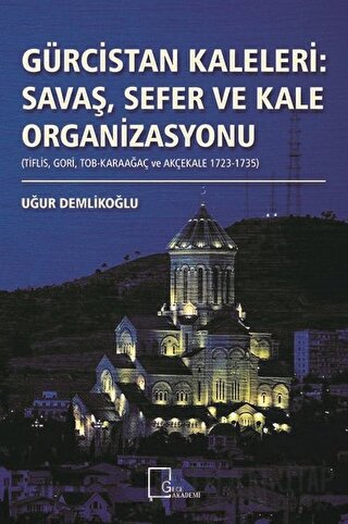 Gürcistan Kaleleri: Savaş Sefer ve Kale Organizasyonu Uğur Demlikoğlu