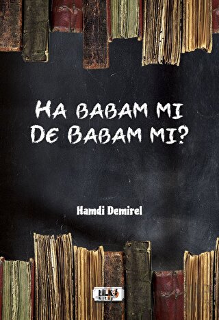 Ha Babam Mı De Babam Mı? Hamdi Demirel