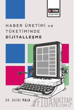 Haber Üretimi ve Tüketiminde Dijitalleşme Saibe Pala