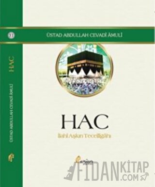 Hac - İlahi Aşkın Tecelligahı (Ciltli) Abdullah Cevadi Amuli