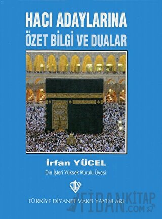 Hacı Adaylarına Özet Bilgi ve Dualar İrfan Yücel