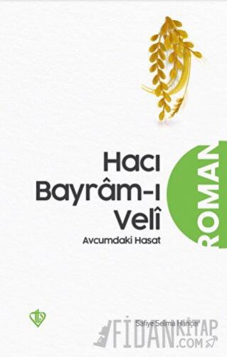 Hacı Bayramı Veli Avucumdaki Hasat Safiye Selma Hançer