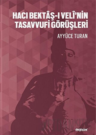 Hacı Bektaş-ı Veli’nin Tasavvufi Görüşleri Ayyüce Turan