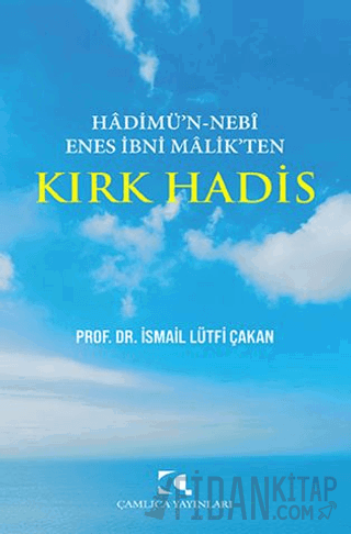 Hadimu'n Nebi Enes İbni Malik'ten Kırk Hadis İsmail Lütfü Çakan