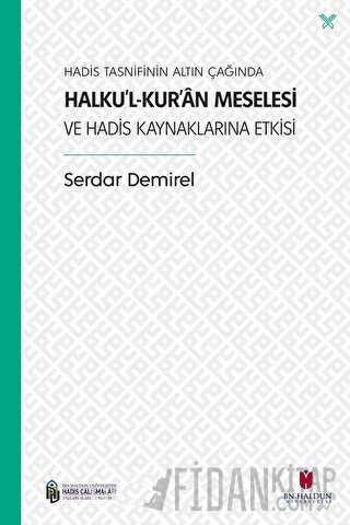 Hadis Tasnifinin Altın Çağında Halku’l-Kur’an Meselesi ve Hadis Kaynak