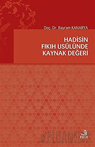 Hadisin Fıkıh Usulünde Kaynak Değeri Bayram Kanarya