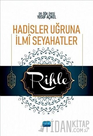 Hadisler Uğruna İlmi Seyahatler - Rihle Yusuf Açıkel