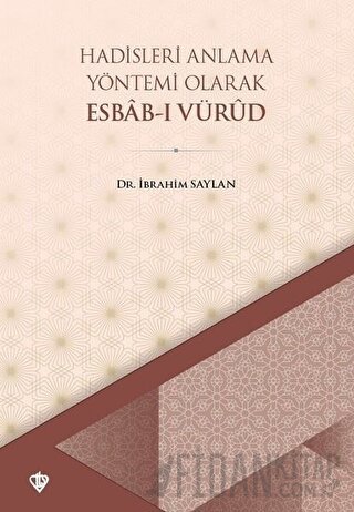 Hadisleri Anlama Yöntemi Olarak Esbab-ı Vürud İbrahim Saylan