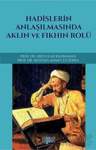 Hadislerin Anlaşılmasında Aklın ve Fıkhın Rolü Abdullah Kahraman