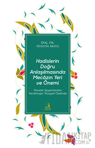 Hadislerin Doğru Anlaşılmasında Mecazın Yeri ve Önemi Hüseyin Akyüz