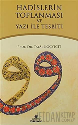 Hadislerin Toplanması ve Yazı İle Tespiti Talat Koçyiğit