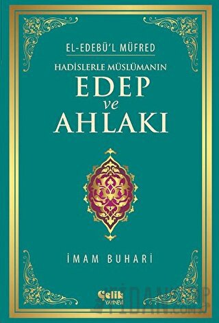 Hadislerle Müslümanın Edep ve Ahlakı Muhammed İbn İsmail el-Buhari