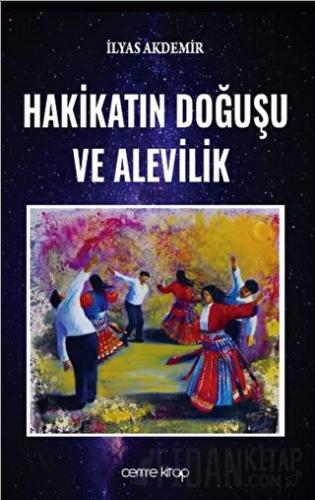 Hakikatın Doğuşu ve Alevilik İlyas Akdemir