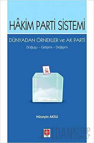 Hakim Parti Sistemi Dünyadan Örnekler ve Ak Parti Hüseyin Aksu