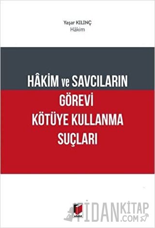 Hakim ve Savcıların Görevi Kötüye Kullanma Suçları Yaşar Kılınç