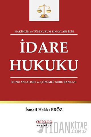 Hakimlik ve Tüm Kurum Sınavları İçin İdare Hukuku Konu Anlatımlı ve Çö