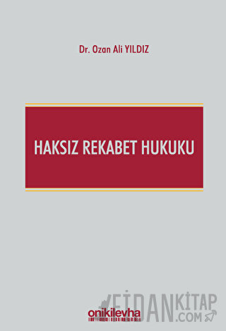 Haksız Rekabet Hukuku (Türk Ticaret Kanunu m. 54-63 Şerhi) Ozan Ali Yı