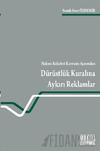 Haksız Rekabet Kavramı Açısından Dürüstlük Kuralına Aykırı Reklamlar S