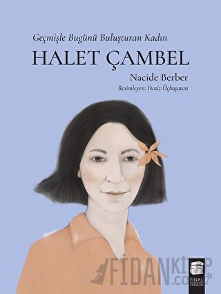 Halet Çambel - Geçmişle Bugünü Buluşturan Kadın Nacide Berber