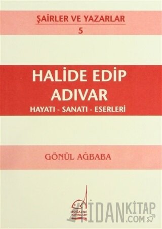 Halide Edip Adıvar Hayatı - Sanatı - Eserleri Gönül Ağababa