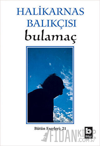 Halikarnas Balıkçısı - Bulamaç Bütün Eserleri: 21 Cevat Şakir Kabaağaç