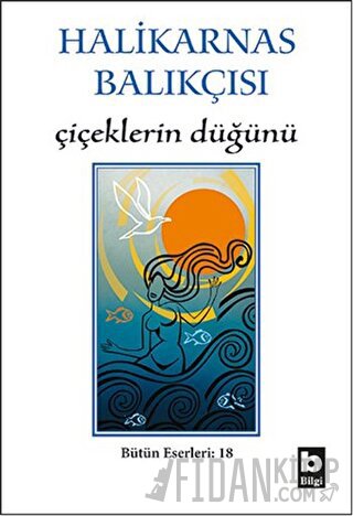 Halikarnas Balıkçısı - Çiçeklerin Düğünü Bütün Eserleri 18 Cevat Şakir