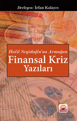 Halil Seyidoğlu’na Armağan - Finansal Kriz Yazıları İrfan Kalaycı