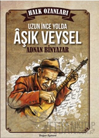 Halk Ozanları: Uzun İnce Yolda Aşık Veysel Adnan Binyazar