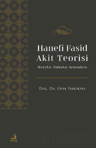 Hanefi Fasid Akit Teorisi -Borçlar Hukuku Açısından Ünal Yerlikaya