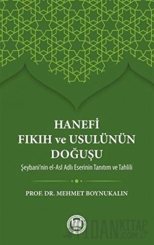 Hanefi Fıkıh ve Usulünün Doğuşu Mehmet Boynukalın