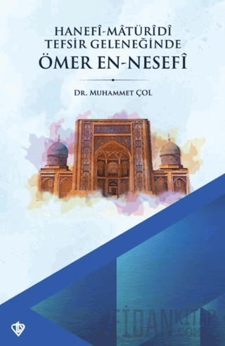 Hanefi Matüridi Tefsir Geleneğinde Ömer En-Nesefi Muhammet Çol