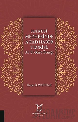 Hanefi Mezhebinde Ahad Haber Teorisi: Ali El-Kari Örneği Hasan Kayapın